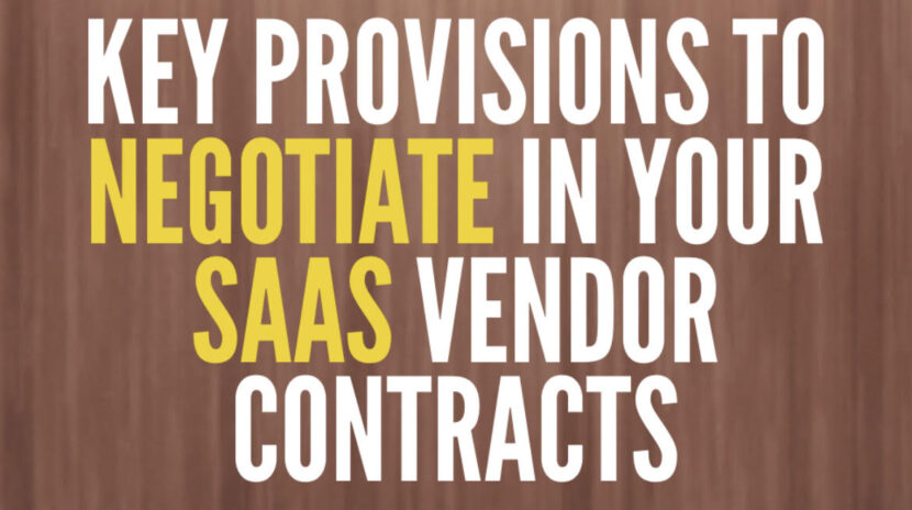 Key Provisions to negotiate in your SaaS Vendor Contracts